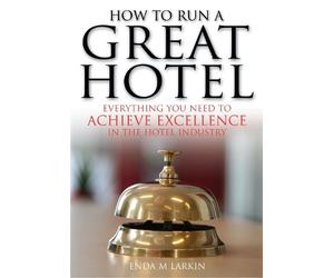 Enda M Larkin How To Run A Great Hotel (Tascabile)