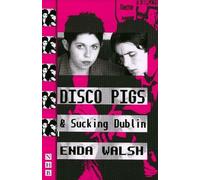 Enda Walsh Disco Pigs & Sucking Dublin (Tascabile) NHB Modern Plays