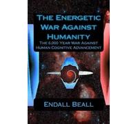 Endall Beall The Energetic War Against Humanity (Tascabile)