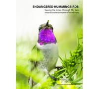 Endangered Hummingbirds: Seeing the Crisis Through My Lens