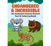 ENDANGERED & INCREDIBLE: An Awesome Aussie Animal Fact & Coloring Book
