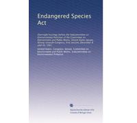 Endangered Species Act: Oversight hearings before the Subcommittee on Environmental Pollution of the Committee on Environment and Public Works, United ... first session, December 8 and 10, 1981