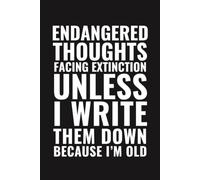 Endangered Thoughts Facing Extinction Unless I Write Them Down Because I’m Old: 6×9 Blank Lined Notebook Journal with Funny Aging Humor | Gag Gift for Seniors, Older Adults, Retirees, Parents, Grandparents, Friends & Birthday Celebrations