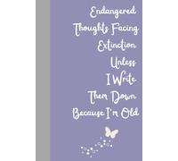 Endangered Thoughts Facing Extinction Unless I Write Them Down Because I’m Old: A Hilariously Relatable Journal for Chronologically Gifted Adults Who ... Trust Their Sense of Humor,110 Lined Pages