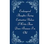 Endangered Thoughts Facing Extinction Unless I Write Them Down Because I’m Old: A Hilariously Relatable Journal for Chronologically Gifted Adults Who ... Trust Their Sense of Humor,110 Lined Pages
