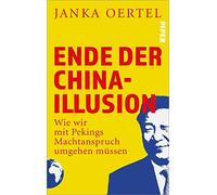 Ende der China-Illusion: Wie wir mit Pekings Machtanspruch umgehen müssen | Faktenreiche Analysen zu Chinas Machtanspruch und den geopolitischen Spannungen, die Europa stark beeinflussen.