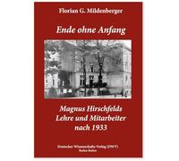 Ende ohne Anfang. Magnus Hirschfelds Lehre und Mitarbeiter nach 1933