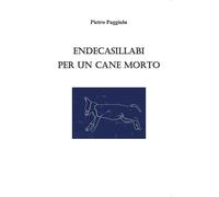 Endecasillabi per un cane morto di Pietro Paggiolu, 2019, Youcanprint