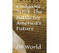 Endgame 2024: The Battle for America's Future