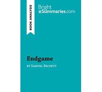 Endgame by Samuel Beckett (Book Analysis): Detailed Summary, Analysis and Reading Guide [Lingua inglese]