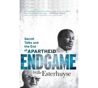 Endgame: Secret Talks and the End of Apartheid - Esterhuyse Willie