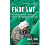 Endgame: The Betrayal and Fall of Srebrenica, Europe's Worst Massacre Since World War II