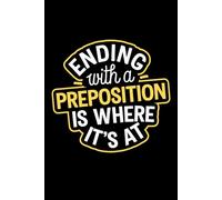 Ending with a preposition is where it's at funny: 6X9" 110 pages notebook for english teacher