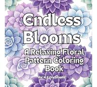 Endless Blooms: A Relaxing Floral Pattern Coloring Book: A Stress-Relieving Collection of Beautiful, Intricate Floral Designs