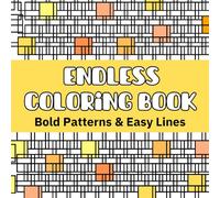 Endless Coloring Book: Bold Patterns & Easy Lines, A Satisfying Coloring Book for Adults and Kids (But You’ll Never Finish)