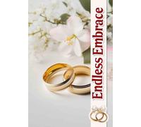Endless Embrace: Your Ultimate Resource for Designing an Unforgettable Ceremony, Curating Guest Experiences, and Collecting Cherished Memories That Will Last a Lifetime