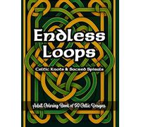 Endless Loops: Celtic Knots and Sacred Spirals: Adult Coloring Book