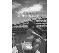 ENDLESS LOVE: (Amore senza fine)