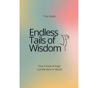 ENDLESS TAILS OF WISDOM: HOW A PACK OF DOGS LED ME BACK TO MYSELF
