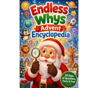 Endless Whys Advent Encyclopedia: A Christmas Countdown Filled with 384 Incredible Facts, Fun Learning, and Daily Discoveries. Advent Calendar for kids