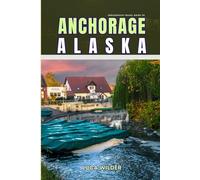 EndlessPath Travel Guide to Anchorage, Alaska: Your Essential Companion for an Unforgettable Adventure