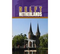 EndlessPath Travel Guide to Delft, Netherlands: Your Essential Companion for an Unforgettable Adventure