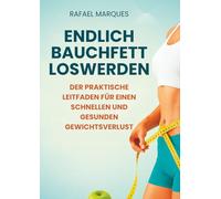 Endlich Bauchfett loswerden: Der praktische Leitfaden für einen schnellen und gesunden Gewichtsverlust