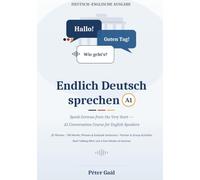 Endlich Deutsch sprechen A1: Speak German from the Very Start - A1 Conversation Course for English Speakers