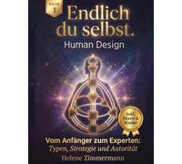 Endlich du selbst - Die Human Design Komplettausbildung Band 1: Vom Anfänger zum Experten: Typen, Strategie und Autorität