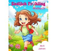 Endlich Frühling Malbuch: Tolles Frühlings-Malbuch für Kinder ab 5 Jahren