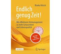 Endlich Genug Zeit!: Weniger Stress, Mehr Fokus: Mit Effektivem Zeitmanagement Zu Mehr Gelassenheit Und Lebensqualität
