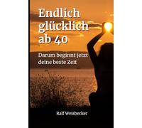 Endlich glücklich ab 40: Warum die zweite Lebenshälfte deine beste werden kann