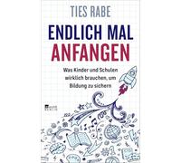 Endlich mal anfangen: Was Kinder und Schulen wirklich brauchen, um Bildung zu sichern