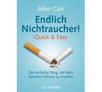 Endlich Nichtraucher! Quick & Easy: Der einfache Weg, mit dem Rauchen Schluss zu machen: 17439