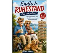 Endlich Ruhestand - Chef war gestern!: | Das große Buch für einen glücklichen, aktiven und erfüllten Ruhestand