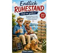 Endlich Ruhestand - Chef war gestern!: | Das große Buch für einen glücklichen, aktiven und erfüllten Ruhestand