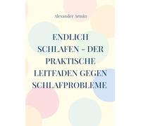 Endlich schlafen - Der praktische Leitfaden gegen Schlafprobleme