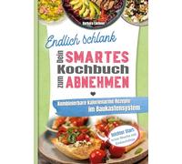 Endlich schlank - Dein SMARTES Kochbuch zum Abnehmen: Kombinierbare kalorienarme Rezepte im Baukastensystem