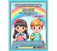 ENDLICH SCHULKIND MALBUCH mit positiven Affirmationen, Band 1: Das inspirierende Malbuch zum Schulstart für Kinder ab 6 Jahren.: Ein ideales Geschenk ... und 50 positiven Affirmationen zum Ausmalen.