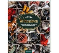 Endlich Weihnachten: Geschichten, Rezepte und Ideen für die schönste Zeit des Jahres