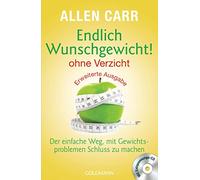 Endlich Wunschgewicht! - ohne Verzicht: Der einfache Weg, mit Gewichtsproblemen Schluss zu machen - Mit Entspannungs-CD