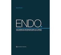 ENDO. Dall'Approccio Multidisciplinare alla Tecnica. Procedure Step-by-Step Applicate a 500 Casi Clinici