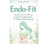 Endo-Fit: Il programma in 4 settimane per gestire l’endometriosi con la dieta antinfiammatoria