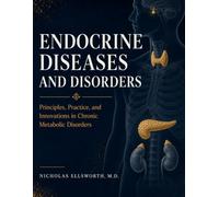 ENDOCRINE DISEASES AND DISORDERS: Principles, Practice, and Innovations in Chronic Metabolic Disorders