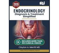 ENDOCRINOLOGY DIAGNOSIS & TREATMENT SIMPLIFIED: A Comprehensive Evidence-Based Clinical Reference for Diabetes, Thyroid Disorders, Adrenal Disease, ... Management for Healthcare Professionals