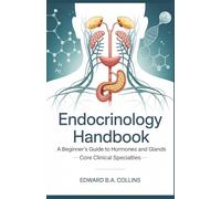 Endocrinology Handbook: A Beginner's Guide to Hormones and Glands