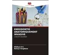 ENDODONTIE ANATOMIQUEMENT INVASIVE: CONCEPTS MODERNES