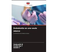 Endodontie en une seule séance: La révolution de la séance unique