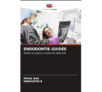 ENDODONTIE GUIDÉE: Guider le chemin à travers les difficultés