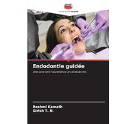 Endodontie guidée: Une voie vers l'excellence en endodontie